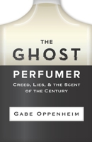 The Ghost Perfumer: Creed, Lies, & the Scent of the Century B09NV13KMQ Book Cover