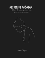 NEGRITUDE ANÔNIMA: RELATOS DE QUEM APRENDEU CEDO A SOBREVIVER COM MEDO (Portuguese Edition) B0GL7QCFKS Book Cover