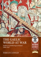 The Gaelic World at War: Soldiers & Soldiering in Ireland 1366-1547 (From Retinue to Regiment) 1804518328 Book Cover