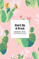 Don't Be A Prick Journal with Coloring Pages: Journal Prompts, Cactus Puns, and Mandala Word Coloring Pages For Adults 1694857514 Book Cover