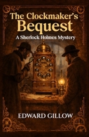 The Clockmaker's Bequest: A Sherlock Holmes Mystery 1804248339 Book Cover