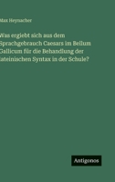 Was ergiebt sich aus dem Sprachgebrauch Caesars im Bellum Gallicum für die Behandlung der lateinischen Syntax in der Schule? (German Edition) 356392743X Book Cover