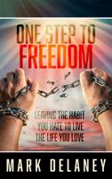 One Step to Freedom: Leaving the Habit You Hate to Live the Life You Love 168573023X Book Cover