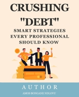 CRASHING DEBT: SMART STRATEGIES EVERY PROFESSIONAL SHOULD KNOW B0FNJFZ25P Book Cover