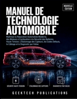 MANUEL DE TECHNOLOGIE AUTOMOBILE: Maîtrisez la Réparation Automobile Moderne, des Moteurs à Combustion à la Sécurité des Batteries Haute Tension, ... et le Diagnostic par Valise (French Edition) B0HHZLW3LW Book Cover