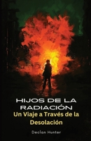 Hijos de la Radiación: Un Viaje a Través de la Desolación 1088292240 Book Cover