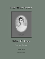Selected Piano Works of Helen C. Crane - Book Two - Advanced: American composer 1735888222 Book Cover