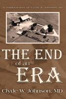 The End of an Era: Autobiography of Clyde W. Johnson, MD 1469183498 Book Cover