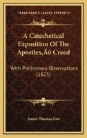 A Catechetical Exposition Of The Apostles’ Creed: With Preliminary Observations 1166478785 Book Cover