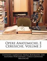Opere Anatomiche, E Cerusiche, Volume 3 1142546268 Book Cover