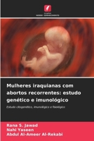 Mulheres iraquianas com abortos recorrentes: estudo genético e imunológico (Portuguese Edition) 6209990614 Book Cover