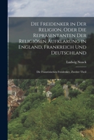 Die Freidenker in Der Religion, Oder Die Reprasentanten Der Religiosen Aufklarung in England, Frankreich Und Deutschland, Dritter Theil - Primary Sour 1016993730 Book Cover