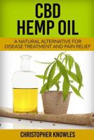 CBD Hemp Oil: A Natural Alternative For Disease Treatment And Pain Relief 1539480135 Book Cover