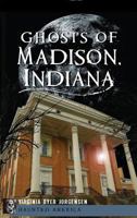 Ghosts of Madison, Indiana 1609497449 Book Cover