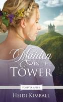 Maiden in the Tower: A Regency Fairy Tale Retelling 1092659269 Book Cover