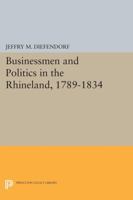 Businessmen and Politics in the Rhineland, 1789-1834 0691616019 Book Cover
