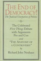 The End of Democracy?: The Celebrated First Things Debate, With Arguments Pro and Con and " the Anatomy of a Controversy" 189062604X Book Cover