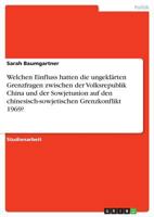 Welchen Einfluss hatten die ungeklärten Grenzfragen zwischen der Volksrepublik China und der Sowjetunion auf den chinesisch-sowjetischen Grenzkonflikt 1969? 3668747237 Book Cover