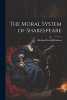 The Moral System of Shakespeare 1022077899 Book Cover