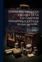 Exposé Historique Et Critique De La Vaccination Syphilitique, Et De La Syphilisation... 1276913605 Book Cover