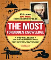 The Most Forbidden Knowledge: 151 Things NO ONE Should Know How to Do 1440560927 Book Cover