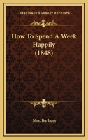 How to Spend a Week Happily 1104094282 Book Cover