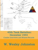 40th Tank Battalion: December 1944: Combat Interviews & Related Records 179621874X Book Cover