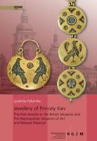 Jewellery of Princely Kiev: The Kiev Hoards in the British Museum and the Metropolitan Museum of Art and Related Material 3795425379 Book Cover