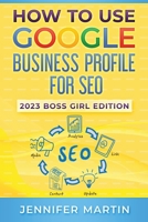 How To Use Google Business Profile For SEO: 2023 Boss Girl Edition 1737173395 Book Cover