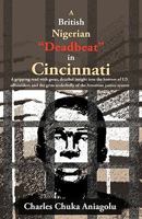 A British Nigerian "Deadbeat" in Cincinnati: ...a Gripping Read with Great, Detailed Insight Into the Horrors of Us Officialdom and the Grim Underbelly of the Us Justice System... 1425188583 Book Cover