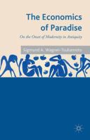 The Economics of Paradise: On the Onset of Modernity in Antiquity 1137287691 Book Cover