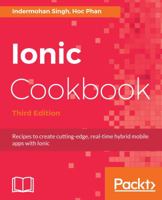 Ionic Cookbook : Recipes to Create Cutting-Edge, Real-time Hybrid Mobile Apps with Ionic, 3rd Edition 1788623231 Book Cover