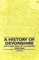 A History of Devonshire: With Sketches of Its Leading Worthies 1241144230 Book Cover