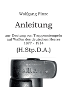 Anleitung zur Deutung von Truppenstempeln auf Waffen des deutschen Heeres 1877 - 1914: H.Stp.D.A. 3696708720 Book Cover
