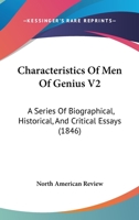 Characteristics Of Men Of Genius V2: A Series Of Biographical, Historical, And Critical Essays 1104080192 Book Cover
