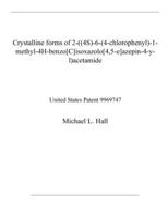 Crystalline forms of 2-((4S)-6-(4-chlorophenyl)-1-methyl-4H-benzo[C]isoxazolo[4,5-e]azepin-4-y- l)acetamide: United States Patent 9969747 B08QWPTWYN Book Cover