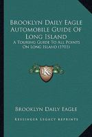 Brooklyn Daily Eagle Automobile Guide Of Long Island: A Touring Guide To All Points On Long Island 0548589321 Book Cover