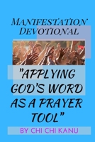 Manifestation Devotional: Applying God's WSord as a Prayer Tool B087SJTTC1 Book Cover