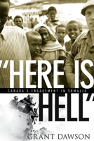 Here Is Hell: Canada's Engagement in Somalia 0774812982 Book Cover