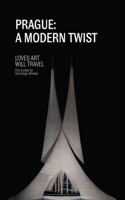 Prague: A Modern Twist: Loves Art Will Travel City Guides for the Design-Minded 1963250559 Book Cover