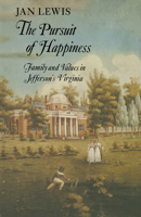 The Pursuit of Happiness: Family and Values in Jefferson's Virginia 0521315085 Book Cover