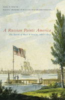 A Russian Paints America: The Travels of Pavel P. Svin'in, 1811-1813 0773534148 Book Cover