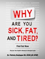 Why... Are You Sick, Fat, and Tired?: Find Out Now 1734185570 Book Cover