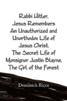 Rabbi Hitler, Jesus Remembers an Unauthorized and Unorthodox Life of Jesus Christ, the Secret Life of Monsignor Justin Blayne, the Girl of the Forest 1441506489 Book Cover