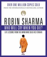Who Will Cry When You Die? Life Lessons from the Monk Who Sold His Ferrari 1401900127 Book Cover
