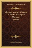 Iohannis Iessenii A Iessen, De Anima Et Corpore Universi (1605) 1104856891 Book Cover