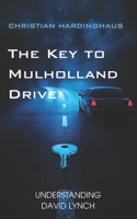 The Key to Mulholland Drive: Understanding David Lynch and his Street of Darkness 1717908713 Book Cover