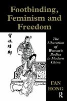 Footbinding, Feminism and Freedom: The Liberation of Women's Bodies in Modern China (Sport Global Soc) 0714643343 Book Cover