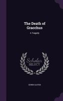 The Death of Gracchus: A Tragedy 1358719225 Book Cover