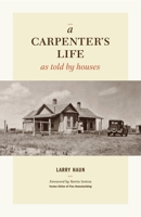 A Carpenters Life as Told by Houses by Haun, Larry [Taunton Press,2011] 1600854028 Book Cover